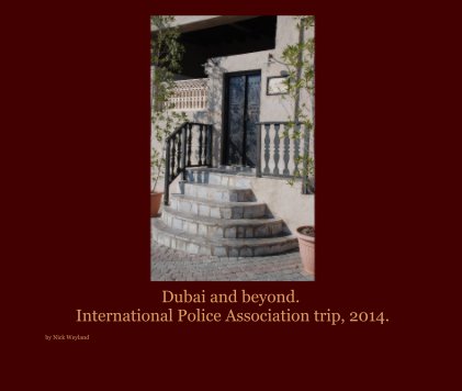 Dubai and beyond. International Police Association trip, 2014. book cover