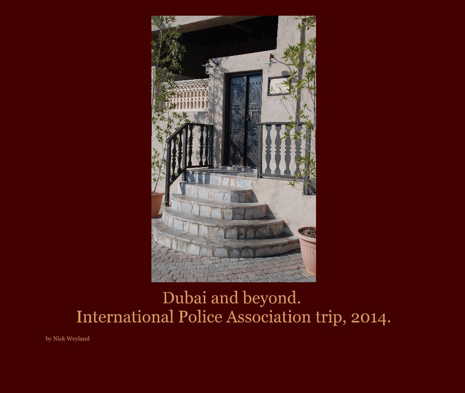 View Dubai and beyond. International Police Association trip, 2014. by Nick Weyland