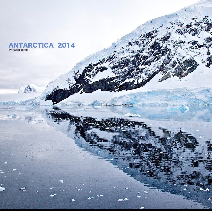 View Antarctica 2014 by ANTARCTICA 2014 by Karen Johns