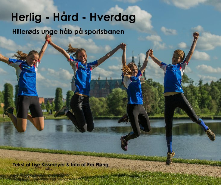 View Herlig - Hård - Hverdag by Tekst af Lise Kissmeyer & foto af Per Fløng
