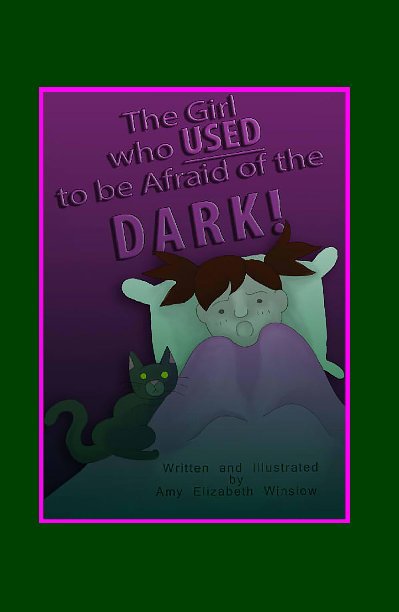 Visualizza The Girl who USED to be Afraid of the DARK! di Amy Elizabeth Winslow