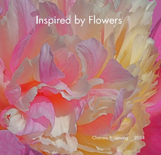 Ver Inspired by Flowers por Charissa R. Lansing 2014