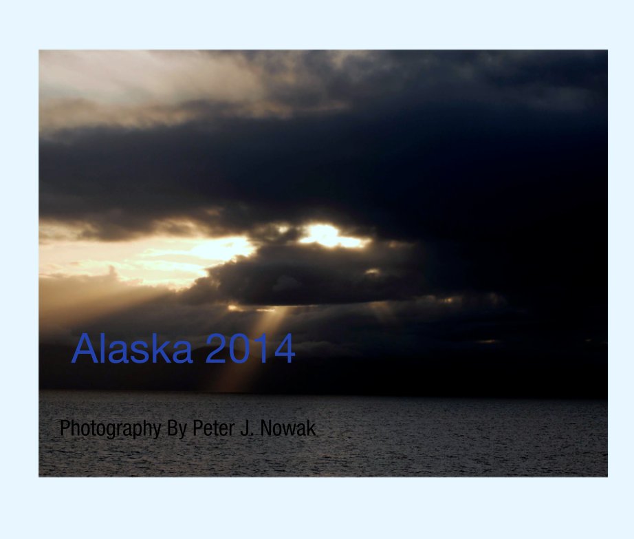 Visualizza Alaska 2014 di Photography By Peter J. Nowak