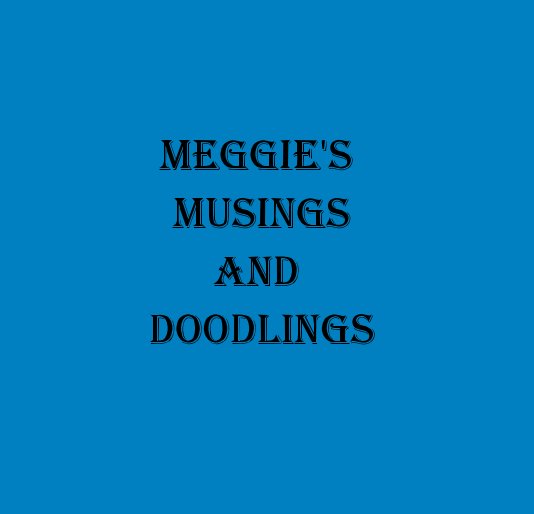 View Meggie's Musings and Doodlings by Meg Wallis