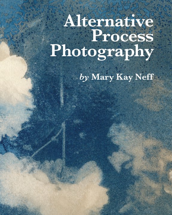 View Alternative Process Photography by Mary Kay Neff