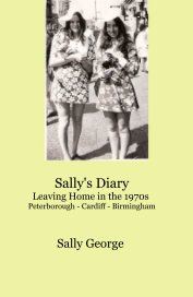 Sally's Diary Leaving Home in the 1970s Peterborough - Cardiff - Birmingham book cover
