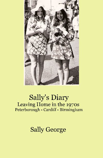 Ver Sally's Diary Leaving Home in the 1970s Peterborough - Cardiff - Birmingham por Sally George