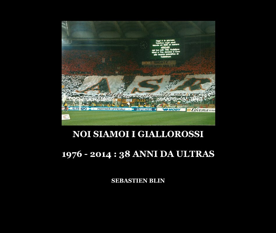 View NOI SIAMOI I GIALLOROSSI 1976 - 2014 : 38 ANNI DA ULTRAS by todorov