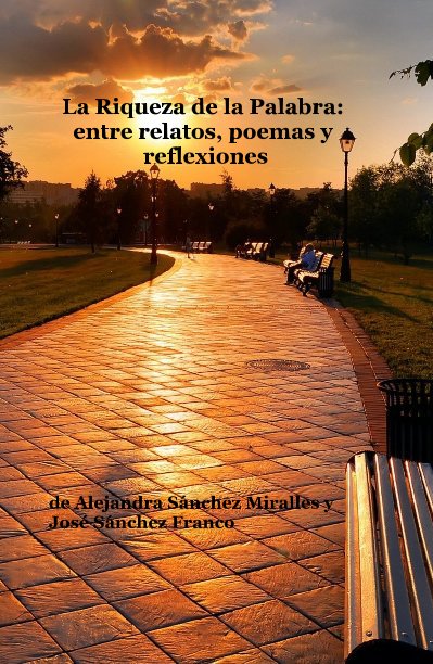 View La Riqueza de la Palabra: entre relatos, poemas y reflexiones by de Alejandra Sánchez Miralles y José Sánchez Franco