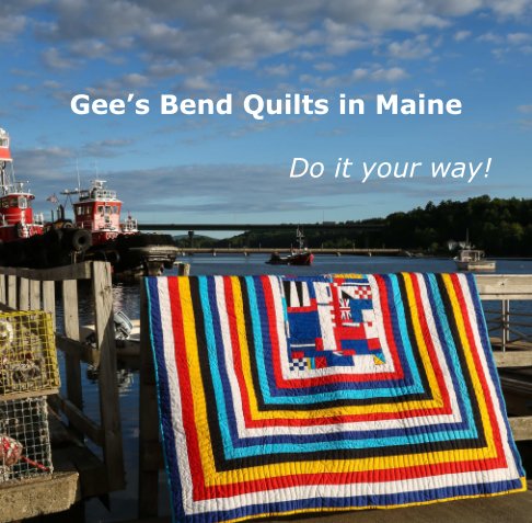 View Gee's Bend Quilts In Maine by Seeger Solutions