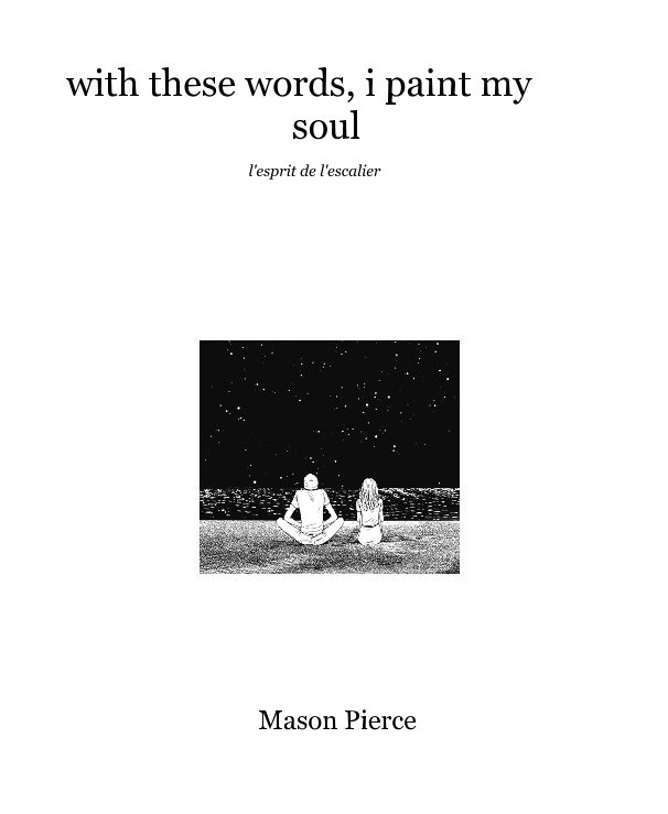 View with these words, i paint my soul by Mason Pierce