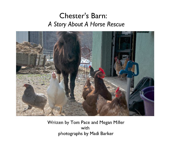 View Chester's Barn: A Story About A Horse Rescue by Tom Pace and Megan Miller with photographs by Madi Barker