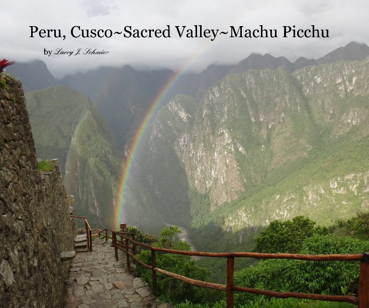 Ver Peru, Cusco~Sacred Valley~Machu Picchu por Larry J. Schmier
