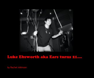 Luke Ebsworth aka Ears turns 21.... book cover