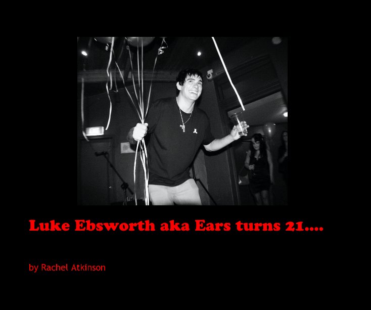 View Luke Ebsworth aka Ears turns 21.... by Rachel Atkinson