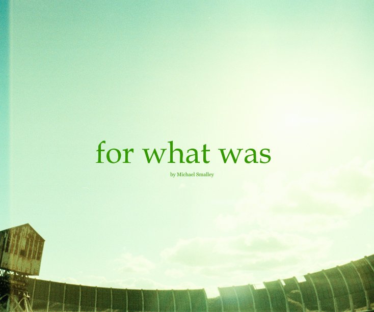 Ver for what was por Michael Smalley