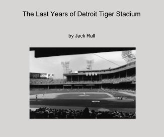 The Last Years of Detroit Tiger Stadium book cover