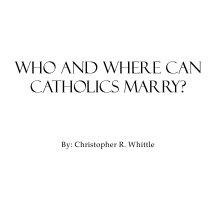 Who and Where Can Catholics Marry? book cover