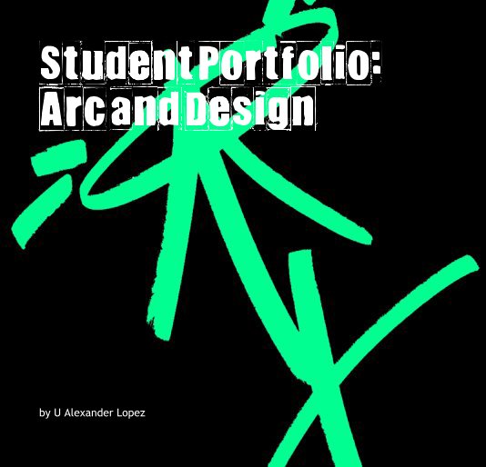 View Student Portfolio: Arc and Design by U Alexander Lopez