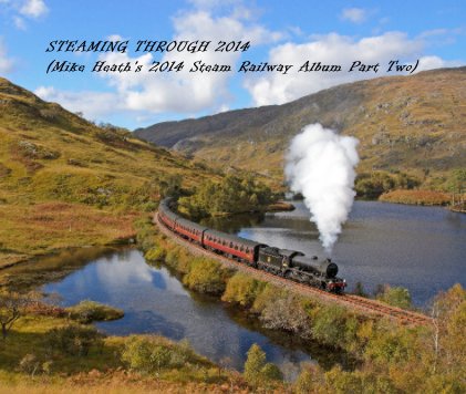 STEAMING THROUGH 2014 (Mike Heath's 2014 Steam Railway Album Part Two) book cover