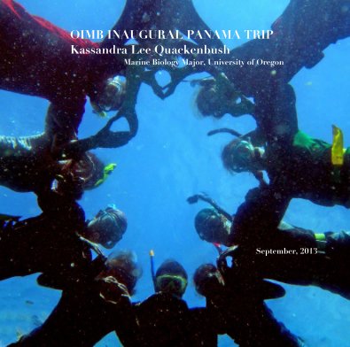 OIMB INAUGURAL PANAMA TRIP Kassandra Lee Quackenbush Marine Biology Major, University of Oregon September, 2013 book cover