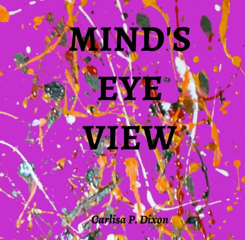 View Mind's Eye View by Carlisa P. Dixon