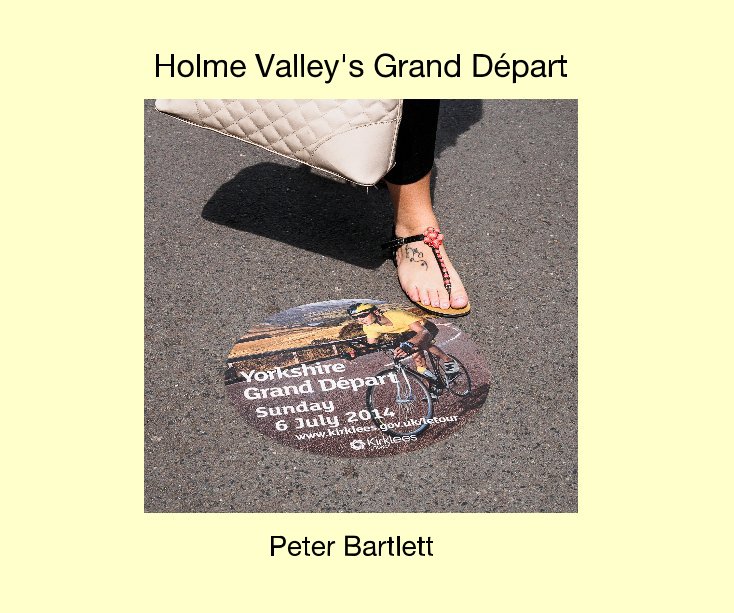 View Holme Valley's Grand Départ by Peter Bartlett