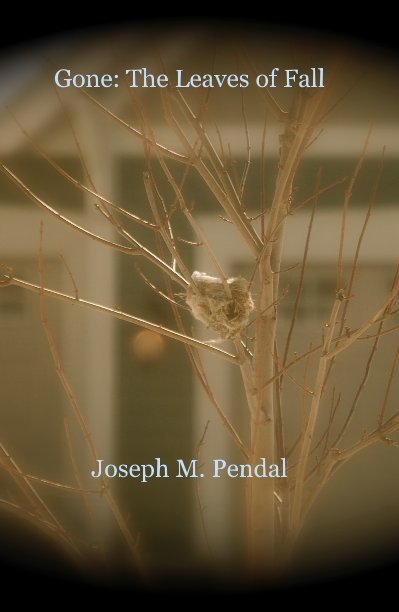 View Gone: The Leaves of Fall by Joseph M. Pendal