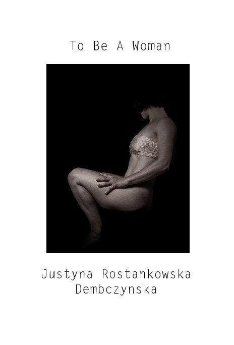 Ver To Be A Woman por Justyna Rostankowska Dembczynska