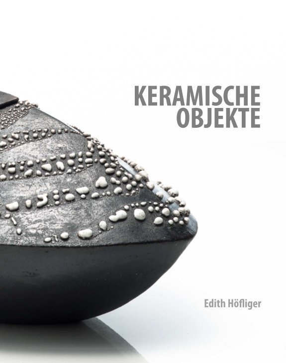 View Edith Höfliger – Keramische Objekte by Edith Höfliger mit Fotografien von Christian Höfliger