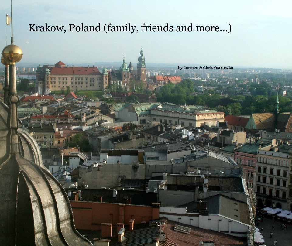 Visualizza Krakow, Poland (family, friends and more...) di by Carmen & Chris Ostruszka