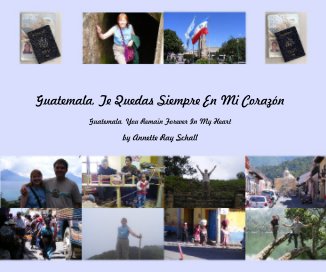 Guatemala, Te Quedas Siempre En Mi CorazÃ³n book cover