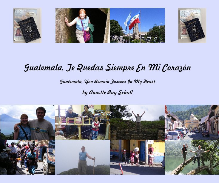 Ver Guatemala, Te Quedas Siempre En Mi CorazÃ³n por Annette Ray Schall