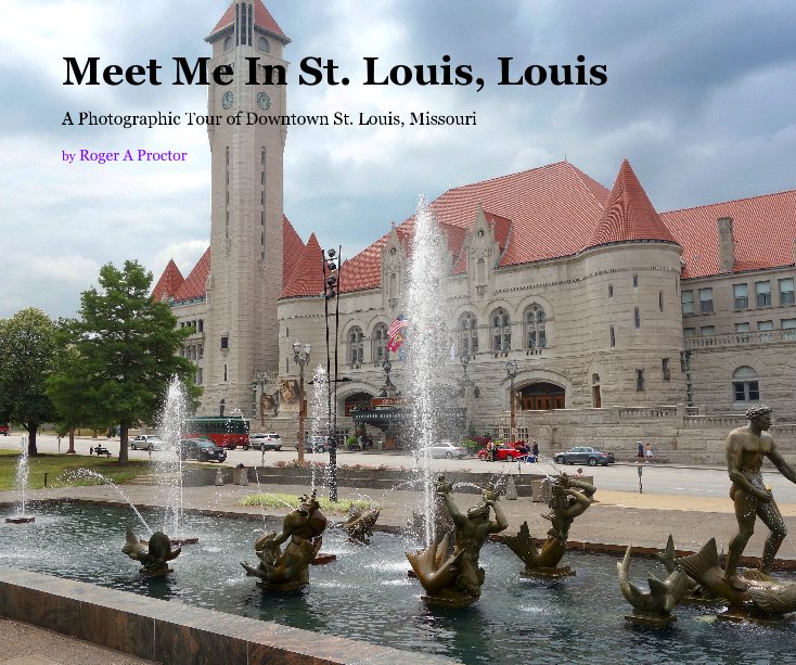 View Meet Me In St. Louis, Louis by Roger A Proctor