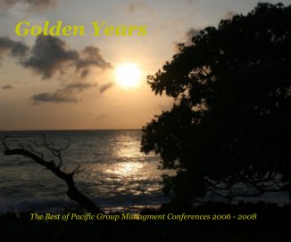 Golden Years The Best of Pacific Group Managment Conferences 2006 - 2008 book cover