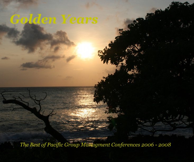 View Golden Years The Best of Pacific Group Managment Conferences 2006 - 2008 by Peter347