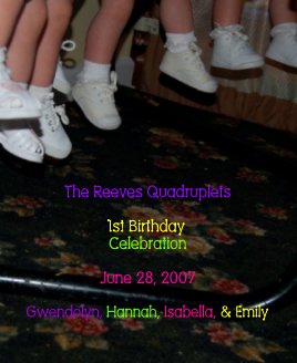 The Reeves Quadruplets1st Birthday CelebrationJune 28, 2007Gwendolyn, Hannah, Isabella, & Emily book cover