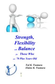 Strength, Flexibility and Balance for Those Who are 70 Plus Years Old book cover