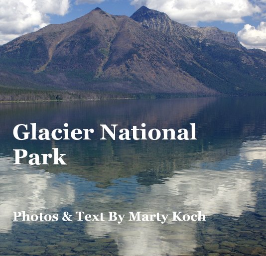 Glacier National Park Photos & Text By Marty Koch nach 7265koch anzeigen