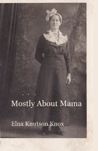 View Mostly About Mama by Elna Knutson Knox