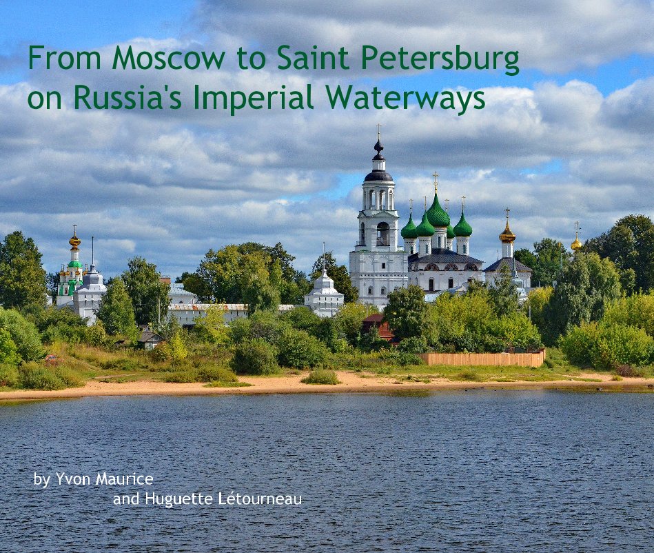 View From Moscow to Saint Petersburg on Russia's Imperial Waterways by Yvon Maurice and H. Létourneau