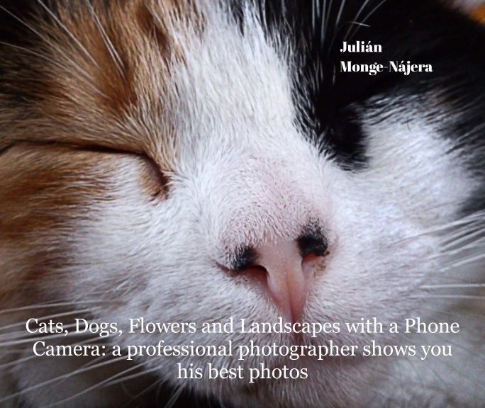 View Cats, Dogs, Flowers and Landscapes with a Phone Camera by Julián Monge-Nájera