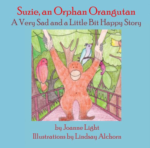 Suzie, An Orphan Orangutan nach Joanne Light anzeigen