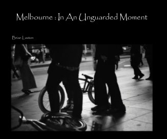 Melbourne : In An Unguarded Moment book cover