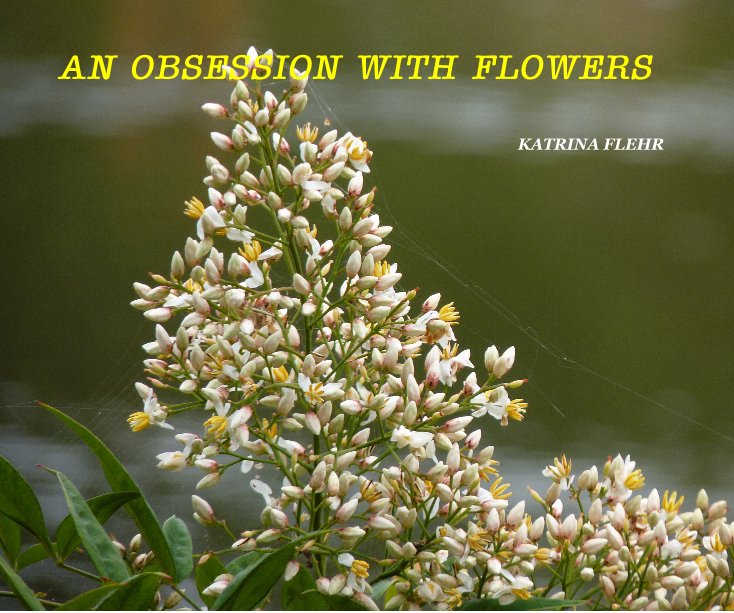 View AN OBSESSION WITH FLOWERS by KATRINA FLEHR