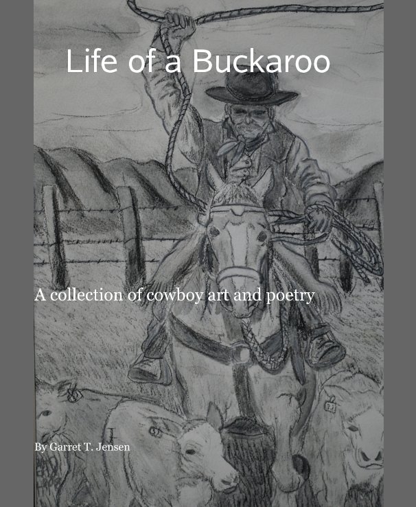 View Life of a Buckaroo by Garret T. Jensen