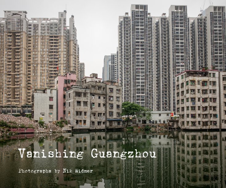 Ver Vanishing Guangzhou por Nik Widmer