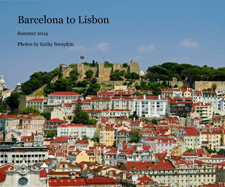 View Barcelona to Lisbon by Kathy Seraphin