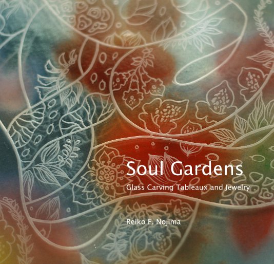 View Soul Gardens by Reiko F. Nojima
