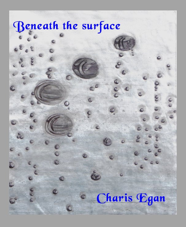 View Beneath the surface Charis Egan by Charis Egan